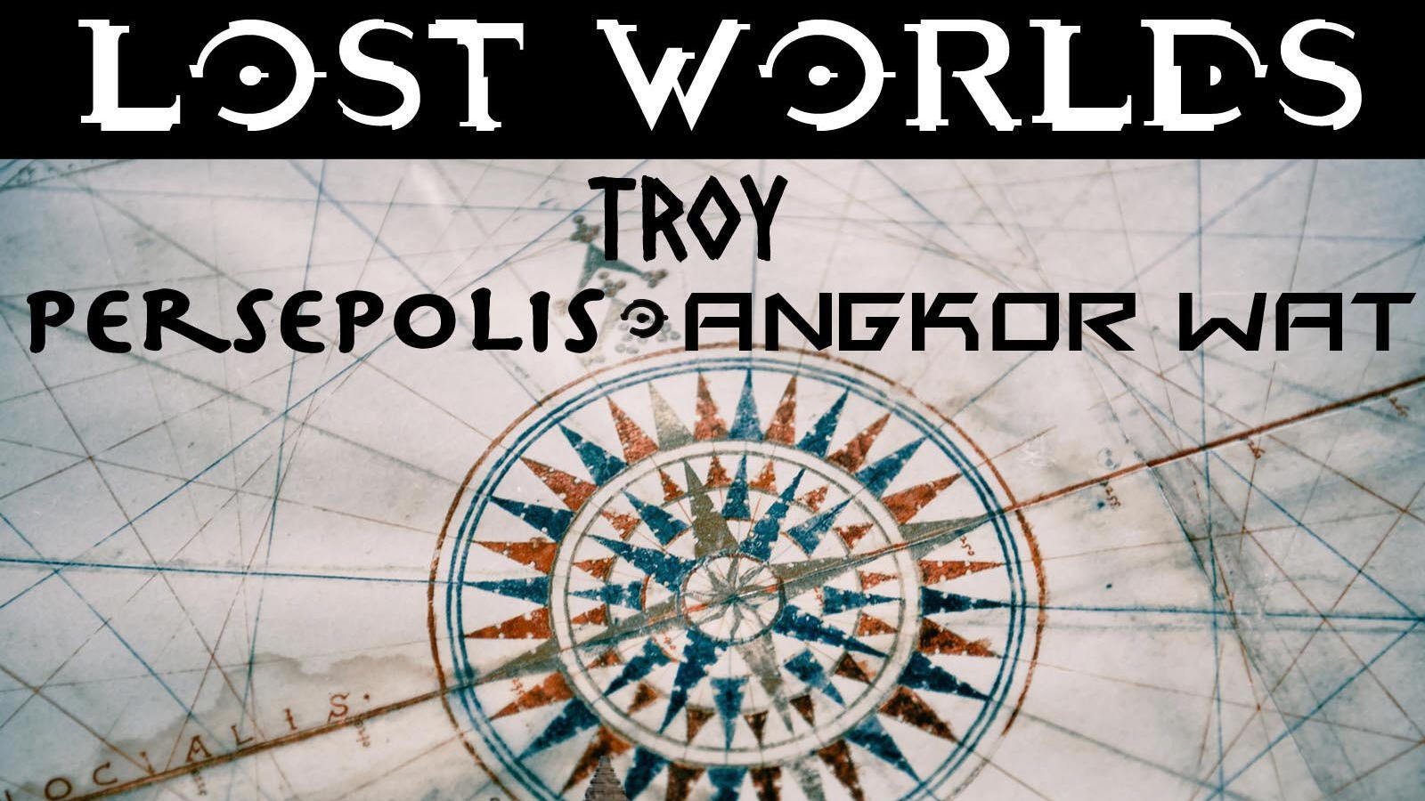 Lost Worlds: Troy, Persepolis, Angkor Wat