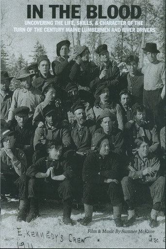 In the Blood: Uncovering the life, skills & character of the turn of the century Maine lumbermen and river drivers.