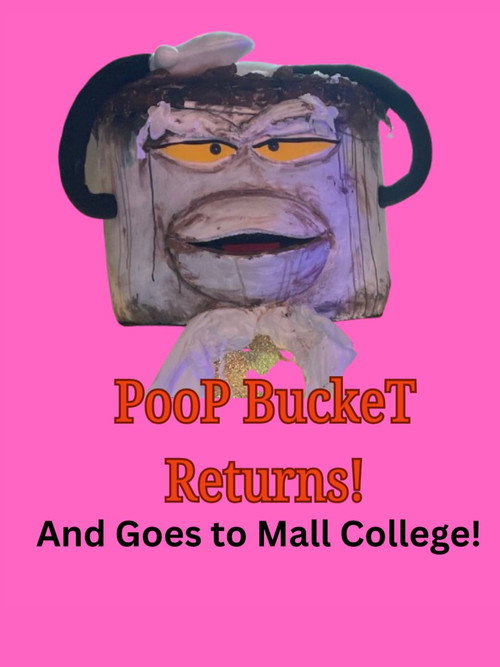 Poop Bucket Returns: And Goes To Mall College