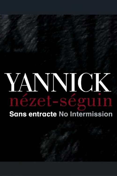 Yannick Nézet Séguin: No Intermission