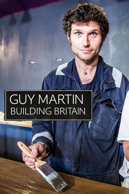 Guy Martin: Building Britain