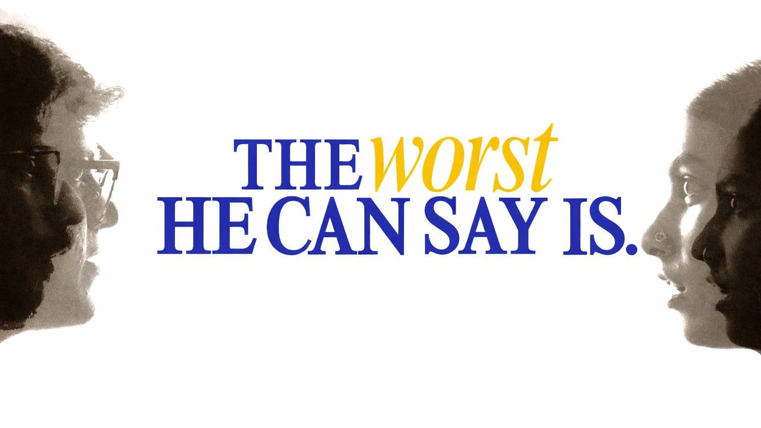 The Worst He Can Say Is.