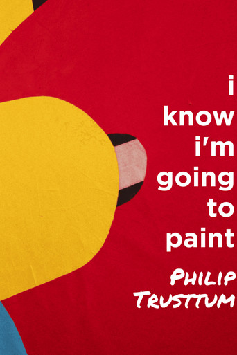 Philip Trusttum: I Know I'm Going to Paint